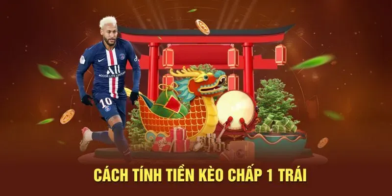 Cách tính tiền kèo chấp 1 trái