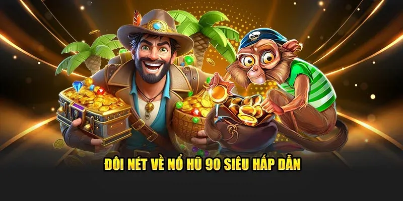 Đôi nét về nổ hũ 90 siêu hấp dẫn